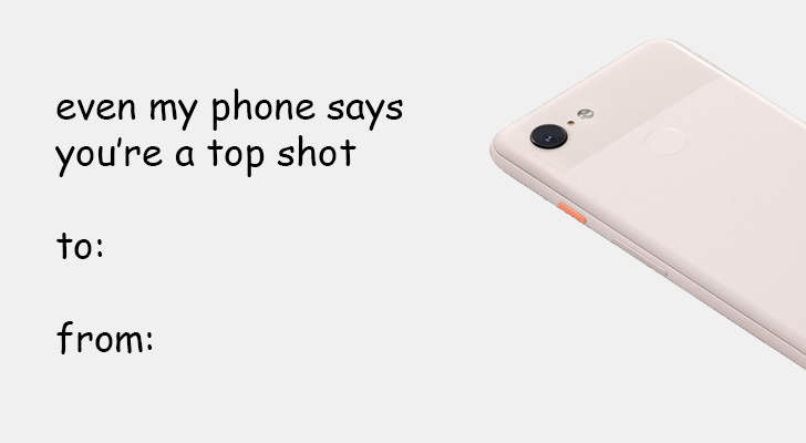 &quot;even my phone says you're a top shot&quot;, with a picture of the Pixel 3