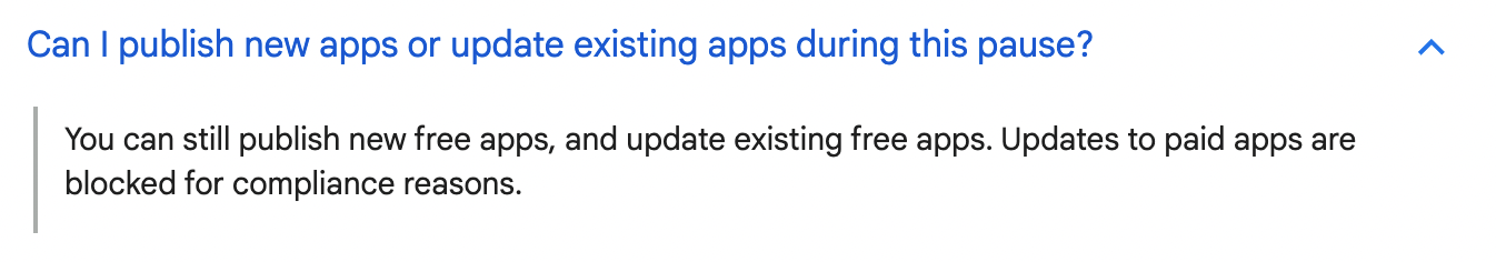 Can I publish new apps or update existing apps during this pause? You can still publish new free apps, and update existing free apps. Updates to paid apps are blocked for compliance reasons.