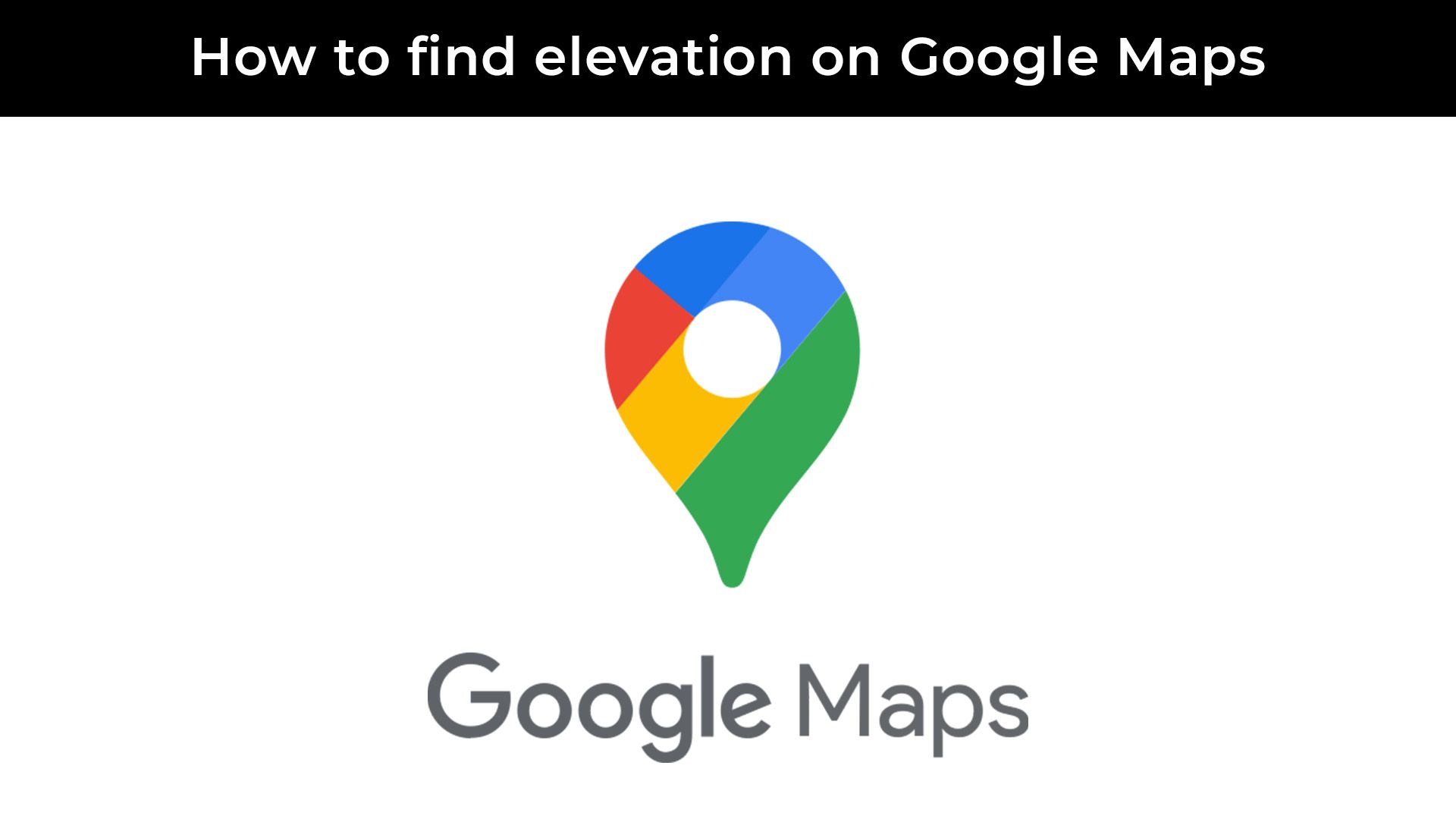 how-to-find-the-elevation-for-your-location-on-google-maps